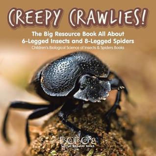 Creepy Crawlies! The Big Resource Book : All about 6-legged Insects and 8-legged Spiders - Children's Biological Science of Insects & Spiders Books