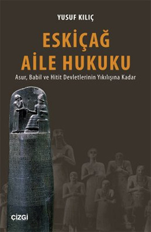 Eskiçağ Aile Hukuku: Asur, Babil ve Hitit Devletlerinin Yıkılışına Kadar