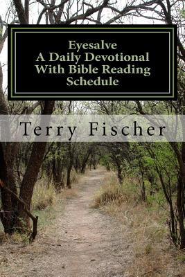 Eyesalve a Daily Devotional with Bible Reading Schedule: “I counsel thee to buy of me gold tried in the fire, that thou mayest be rich; and white ... that thou mayest see.” Revelation 3:18
