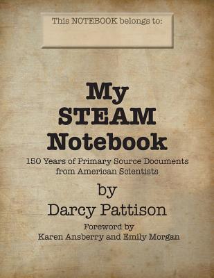 My STEAM Notebook: 150 Years of Primary Source Documents from American Scientists