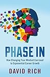 Phase In: How Changing Your Mindset Can Lead to Exponential Career Growth Phase In: How Changing Your Mindset Can Lead to Exponential Career Growth