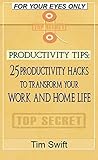 Productivity Tips: 25 Productivity Hacks to Transform Your Work and Home Life (Quick and Dirty Productivity Book 4)