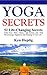 Yoga Secrets: 52 Life-Changing Secrets: Calm Your Pain, Stress, and Anxiety and Find More Energy, Happiness, and Meaning in Your Life.