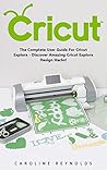 Cricut: The Compl...