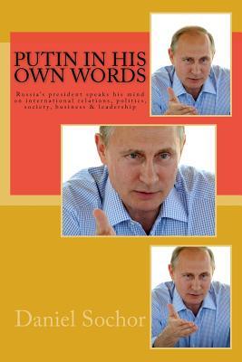 Putin in his own words: Russia's president speaks his mind on international relations, politics, society, business & leadership
