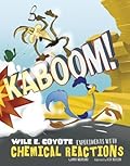Kaboom!: Wile E. Coyote Experiments With Chemical Reactions