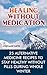 Healing without Medication: 25 Alternative Medicine Recipes To Stay Healthy Without Pills During Whole Winter: (Alternative Medicine, Herbal Medicine, Herbs, Homeopathy)