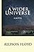 A Wider Universe by Allison Floyd