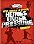 Heroes Under Pressure (Real Heroes of Sports)