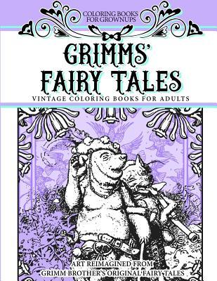 Coloring Books For Grownups Grimms' Fairy Tales: Vintage Coloring Books for Adults Art Reimagined from Grimm Brother's Original Fairy Tales