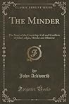 The Minder: The Story of the Courtship, Call and Conflicts of John Ledger, Minder and Minister (Classic Reprint)