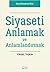 Siyaseti Anlamak ve Anlamlandırmak