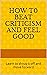 How to Beat Criticism and F...