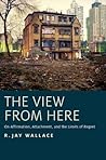 The View from Here: On Affirmation, Attachment, and the Limits of Regret