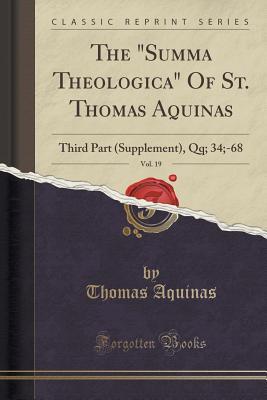 The Summa Theologica, Vol. 3: Third Part (Supplement) Qq. XXXIV-LXVIII (Classic Reprint)