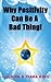 Why Positivity Can Be A Bad Thing!