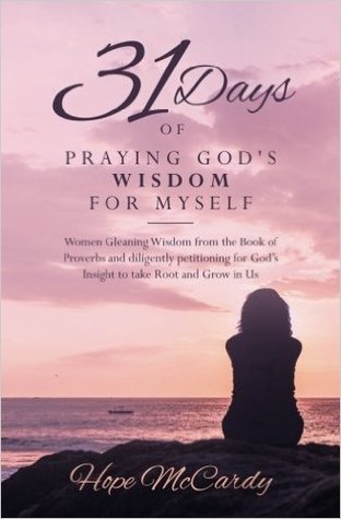 31 Days of Praying God's Wisdom for Myself: Women Gleaning Wisdom from the Book of Proverbs and diligently petitioning for God's Insight to take Root and Grow in Us (Paperback)
