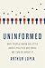 Uninformed: Why People Seem to Know So Little about Politics and What We Can Do about It