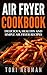 Air Fryer Cookbook Delicious, Simple And Healthy Recipes: healthy, recipes,cookbook