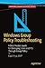 Windows Group Policy Troubleshooting: A Best Practice Guide for Managing Users and PCs Through Group Policy