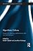 Algorithmic Cultures: Essays on Meaning, Performance and New Technologies (Routledge Advances in Sociology)