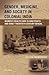 Gender, Medicine, and Society in Colonial India: Women's Health Care in Nineteenth- and Early Twentieth-Century Bengal