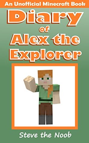 Diary of Alex the Explorer (An Unofficial Minecraft Book)
