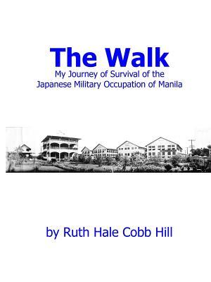 The Walk: My Journey of Survival of the Japanese Military Occupation of Manila (Paperback)