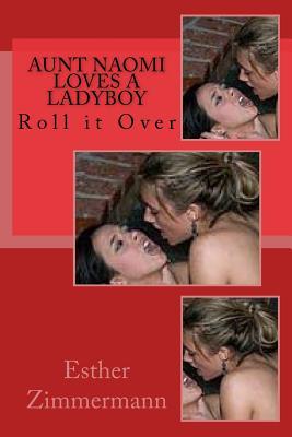 Aunt Naomi Loves a Ladyboy: Roll it Over