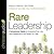Rare Leadership: 4 Uncommon Habits For Increasing Trust, Joy, and Engagement in the People You Lead