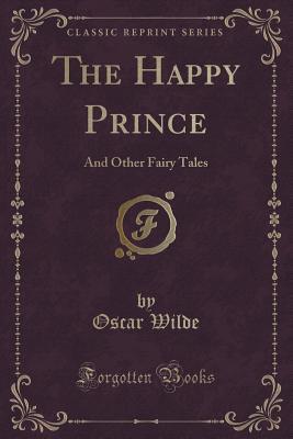 The Happy Prince: And Other Fairy Tales