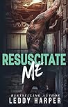 Resuscitate Me by Leddy Harper
