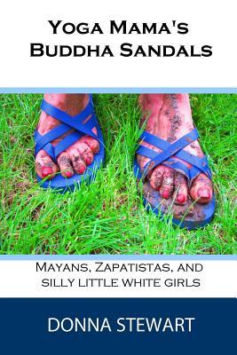 Yoga Mama's Buddha Sandals: Mayans, Zapatistas and Silly Little White Girls