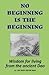 No Beginning Is The Beginni...