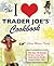 The I Love Trader Joe's Cookbook: More Than 150 Delicious Recipes Using Only Foods From the World