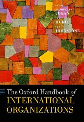 The Oxford Handbook of International Organizations (Hardcover)