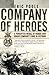 Company of Heroes: A Forgotten Medal of Honor and Bravo Company’s War in Vietnam