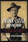 Frank Little and the IWW: The Blood That Stained an American Family