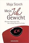 Mein Ich-Gewicht: Wie das Unbewusste hilft, das richtige Gewicht zu finden Mein Ich-Gewicht: Wie das Unbewusste hilft, das richtige Gewicht zu finden