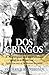 Dos Gringos: A Norwegian and an Irishman meet in a Texas bar... From a true story of The Mexican Revolution