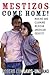 Mestizos Come Home! by Robert Con Davis-Undiano Mestizos Come Home! by Robert Con Davis-Undiano