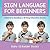 Sign Language for Beginners: Children's Reading & Writing Education Books