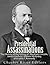 Presidential Assassinations: The History of the Killing of Abraham Lincoln, James Garfield, William McKinley, and John F. Kennedy
