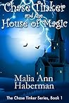 Chase Tinker and the House of Magic by Malia Ann Haberman