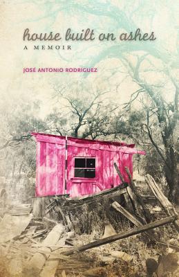 House Built on Ashes (Chicana and Chicano Visions of the Américas Series) (Volume 20)