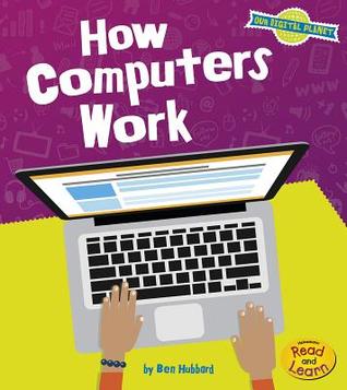 How Computers Work (Heinemann Read and Learn: Our Digital Planet)