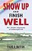 Show Up and Finish Well: Th...