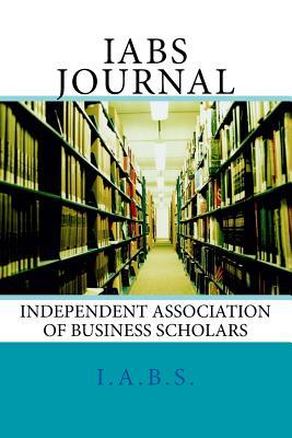 IABS Journal: Independent Association of Business Scholars (Inaugural Edition)