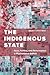 Indigenous State: Race, Politics, and Performance in Plurinational Bolivia