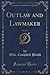 Outlaw and Lawmaker, Vol. 1 of 3 (Classic Reprint)
